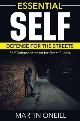 Essential Self Defense For the Streets: Self Defense Mindset for Street Survival - Martin Oneill - cover