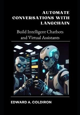 Automate Conversations with LangChain: Build Intelligent Chatbots and Virtual Assistants - Edward Coldiron - cover