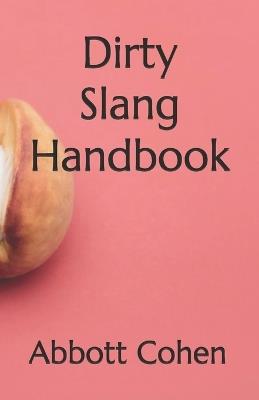 Dirty Slang Handbook - Abbott Cohen - cover
