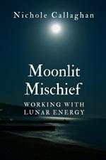 Moonlit Mischief - Working with Lunar Energy