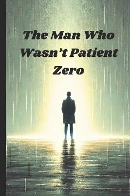 The Man Who Wasn't Patient Zero: Sex, Stigma, and the Truth About the AIDS Crisis - Pete Cossaboon - cover