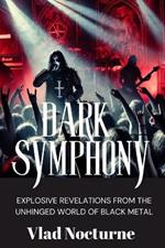Dark Symphony: Revelations from the Unhinged World of Black Metal