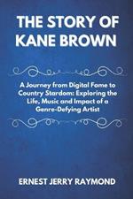 The Story of Kane Brown: A Journey from Digital Fame to Country Stardom: Exploring the Life, Music and Impact of a Genre-Defying Artist