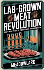 Lab-Grown Meat Revolution: Invest in the Future of Food Before It Goes Mainstream