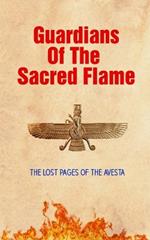 Guardians of the Sacred Flame: The Lost Pages of the Avesta