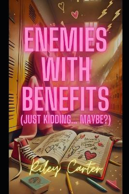 Enemies with Benefits (Just Kidding... Maybe?) - Riley Carter - cover