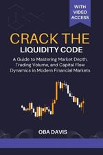 Crack The Liquidity Code: A Guide To Mastering Market Depth, Trading Volume, And Capital Flow Dynamics In Modern Financial Markets