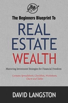 The Beginner's Blueprint to Real Estate Wealth: Mastering Investment Strategies for Financial Freedom - David Langston - cover