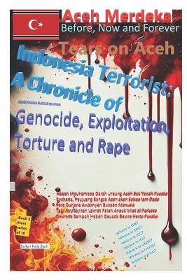 TEARS ON ACEH, Indonesia Terrorist: A Chronicle of Genocide, Exploitation, Torture and Rape " - Sultan Fariz Syah - cover
