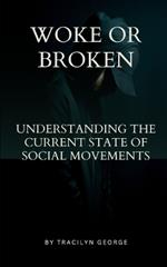 Woke or Broken: Understanding the Current State of Social Movements