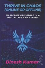 Thrive in Chaos (Online or Offline): Mastering Resilience in a Digital Age and Beyond