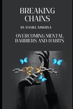 Breaking Chains: Overcoming Mental Barriers and Habits