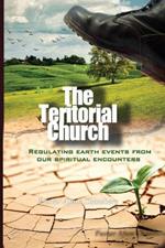 The Territorial Church: Regulating Earth Events from Our Spiritual Encounters