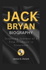 Jack Bryan Biography: Inspiring Journey of a Film Producer to Greatness