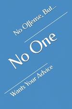 No Offense, But... No One Wants Your Advice