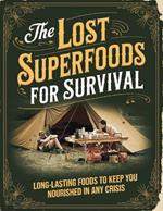 Superfoods for Survival; Long-Lasting Foods to Keep You Nourished in Any Crisis