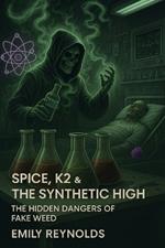 Spice, K2 & the Synthetic High: The Hidden Dangers of Fake Weed