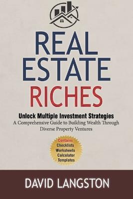 Real Estate Riches: Unlocking Multiple Investment Strategies for Beginners: A Comprehensive Guide to Building Wealth Through Diverse Property Ventures - David Langston - cover