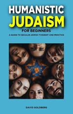 Humanistic Judaism for Beginners: A Guide to Secular Jewish Thought and Practice