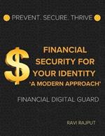 Financial Security for Your Identity: A Modern Approach: Prevent. Secure. Thrive: Financial Digital Guard