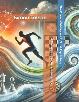 The Power of Metaphors in Sport Psychology: A Collection of Helpful Insights - Simon Tolson - cover