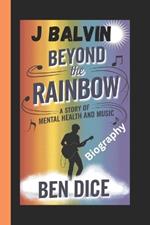 J Balvin Biography: Beyond the Rainbow - A Story of Mental Health and Music