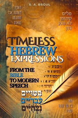 Timeless Hebrew Expressions: From the Bible to Modern Speech - S A Bsoul - cover