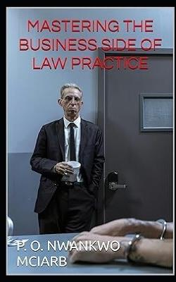 Mastering the Business Side of Law Practice - P O Nwankwo McIarb - cover