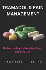 Tramadol and Pain Management: Understanding Its Benefits, Risks, and Safe Use