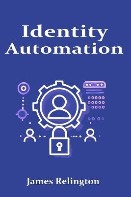 Orchestration and Automation in IAM: Simplifying Identity Management - James Relington - cover