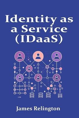 Identity as a Service (IDaaS): Models and Best Practices in the Cloud - James Relington - cover