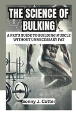 The Science of Bulking: A Pro's Guide to Building Muscle Without Unnecessary Fat