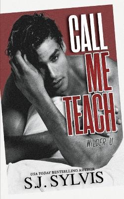 Call Me Teach: A Wilder U Spicy Lessons Novella - Sj Sylvis - cover