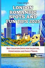 London Romantic Spots and Fun Tips 2025: Best Vacation Spots for Valentine, Honeymoon and Family Travel