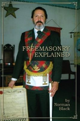 Freemasonry explained - Norman Black - cover