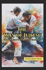 The Way of Jujitsu: From Samurai to Submission Grappling