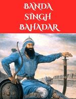 Banda Singh Bahadar: The Sikh warrior