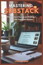 Mastering Substack: From Setup to Earning and Building a Profitable Newsletter Business