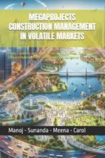 Megaprojects Construction Management in Volatile Markets: Project Viability and Financial Sustainability Risks, Overcoming Climate Challenges and use of Artificial Intelligence