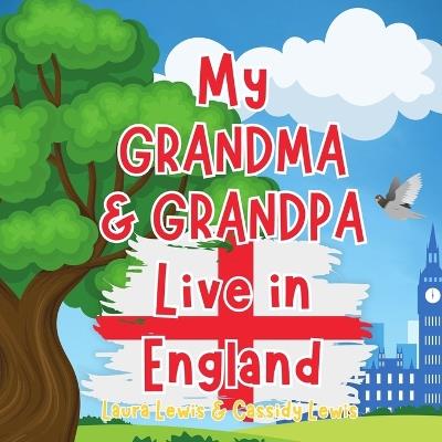 My Grandma And Grandpa Live In England: A Children's Book For Families Who Live Far Apart, Perfect For Long-Distance Family Bonding - Cassidy Lewis,Laura Lewis - cover