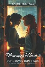 Blossoming Hearts 3: Some Loves Don't Fade (Contemporary Friends to Lovers, Coming-of-Age Sapphic Romance)