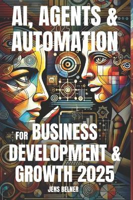 AI, Agents & Automation for Business Development & Growth 2025 - Jens Belner - cover