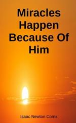 Miracles Happen Because of Him
