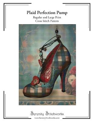 Plaid Perfection Pump Cross Stitch Pattern: Regular and Large Print Cross Stitch Pattern - Carmen Wolf,Serenity Stitchworks - cover