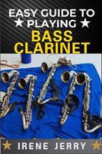 Easy Guide to Playing Bass Clarinet: a comprehensive step-by-step approach to mastering the bass clarinet, from beginner to advanced techniques, with practical tips for every level of musician.
