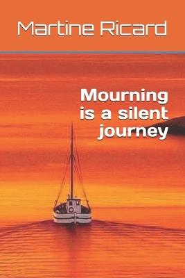 Mourning is a silent journey - Martine Ricard - cover