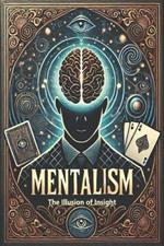 The Illusion of Insight: A Critical Exploration of Mentalism, Psychology, and Perception