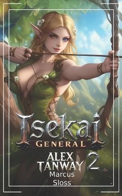 Isekai General 2: A LitRPG Fantasy - Marcus Sloss,Alex Tanway - cover