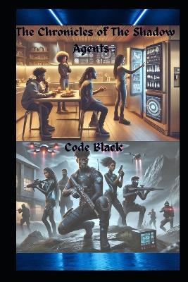 The Chronicles of The Shadow Agents: Code Black - Mary Malone,Anthony D Malone - cover