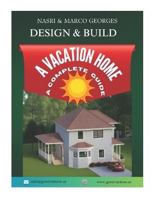 Design And Build A Vacation Home: A complate Guide - Marco Georges,Nasri Georges - cover